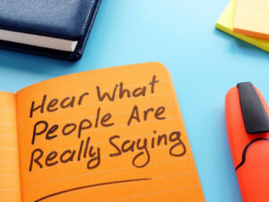 Notes on how to actively listen saying Hear What People are Really Saying